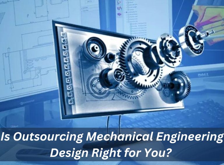 Is Outsourcing Mechanical Engineering Design Right for You? Exploring the Benefits & Considerations